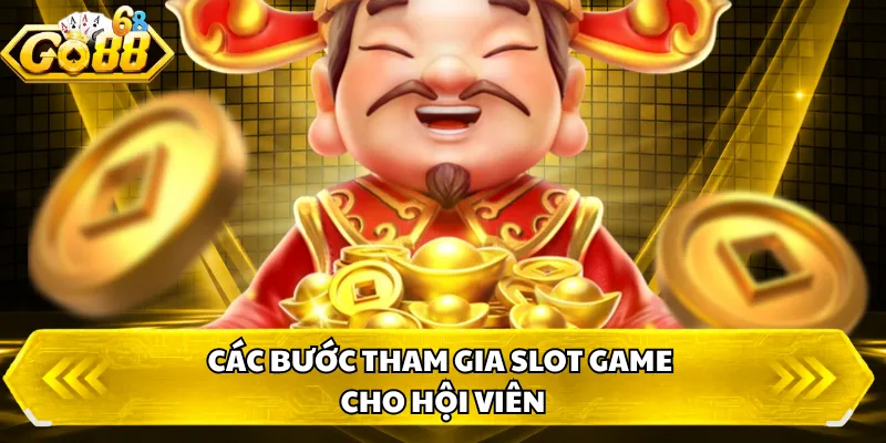 Các bước tham gia slot game cho hội viên