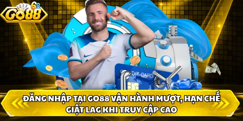 Đăng nhập tại GO88 vận hành mượt, hạn chế giật lag khi truy cập cao