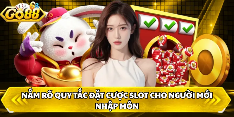 Nắm rõ quy tắc đặt cược slot cho người mới nhập môn