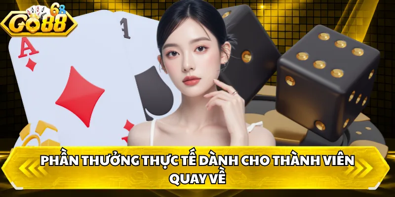 Phần thưởng thực tế dành cho thành viên quay về
