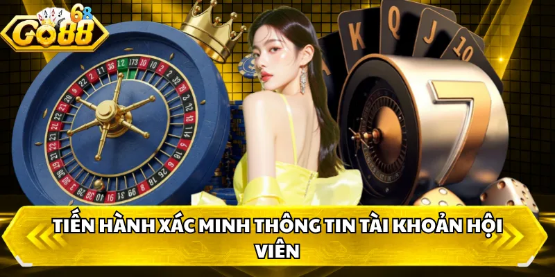 Tiến hành xác minh thông tin tài khoản hội viên